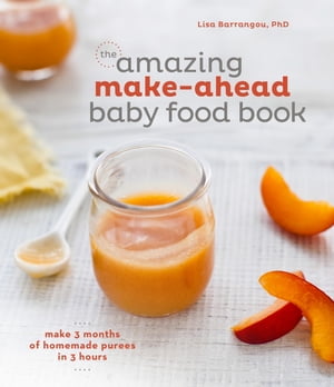 The Amazing Make-Ahead Baby Food Book