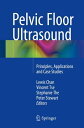 Pelvic Floor Ultrasound Principles, Applications and Case Studies【電子書籍】