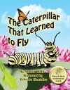 The Caterpillar That Learned to Fly A Children's Nature Picture Book, a Fun Cate...