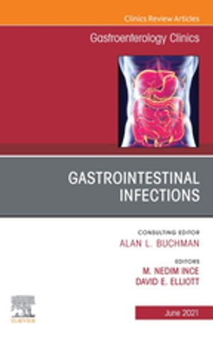 Gastrointestinal Infections, An Issue of Gastroenterology Clinics of North America, E-Book Gastrointestinal Infections, An Issue of Gastroenterology Clinics of North America, E-Book