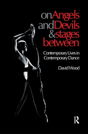 On Angels and Devils and Stages Between Contemporary Lives in Contemporary Dance【電子書籍】[ David Wood ]