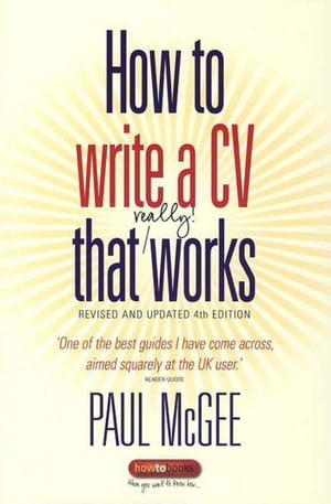 How To Write a CV That Really Works A Concise, Clear and Comprehensive Guide to Writing an Effective CV【電子書籍】 Paul McGee