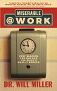 Miserable@Work Stop Blaming the Job and Fix What's Really Broken【電子書籍】[ Dr. Will Miller ]