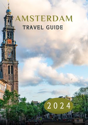 AMSTERDAM TRAVEL GUIDE 2024