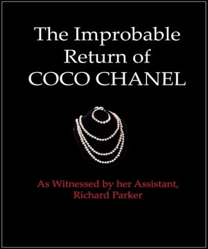 The Improbable Return of Coco Chanel As Witnessed by Her Assistant, Richard Parker