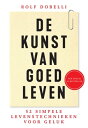 De kunst van goed leven 52 simpele levenstechnieken voor geluk【電子書籍】 Rolf Dobelli