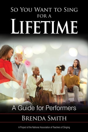 So You Want to Sing for a Lifetime A Guide for Performers【電子書籍】[ Brenda Smith ]