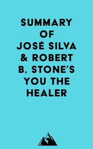 Summary of José Silva & Robert B. Stone's You the Healer