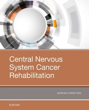 Central Nervous System Cancer Rehabilitation【電子書籍】 Adrian Cristian, MD MHCM FAAPMR