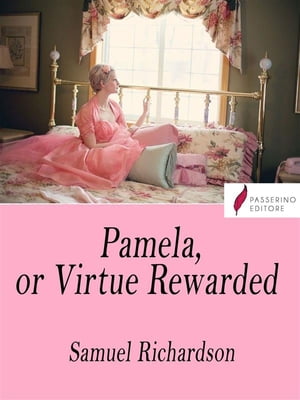 Pamela, or Virtue RewardedŻҽҡ[ Samuel Richardson ]