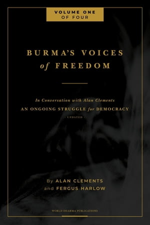 Burma's Voices of Freedom in Conversation with Alan Clements, Volume 1 of 4