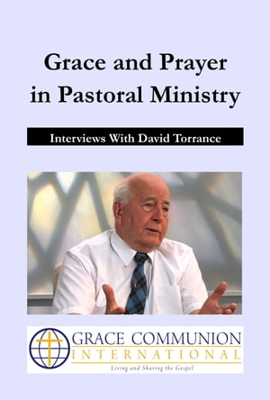 Grace and Prayer in Pastoral Ministry: Interviews With David Torrance