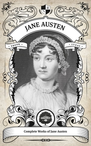 The Complete Works of Jane Austen (Illustrated, Inline Footnotes)