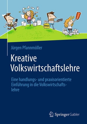 Kreative Volkswirtschaftslehre Eine handlungs- und praxisorientierte Einf?hrung in die Volkswirtschaftslehre