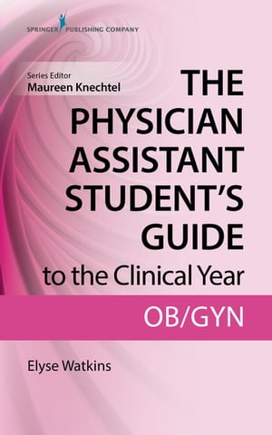 ŷKoboŻҽҥȥ㤨The Physician Assistant Student's Guide to the Clinical Year: OB-GYNŻҽҡ[ Elyse Watkins, DHSc, PA-C ]פβǤʤ4,993ߤˤʤޤ