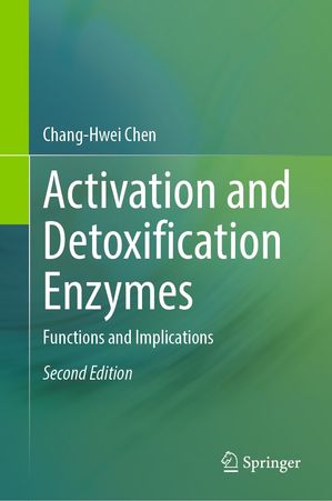 Activation and Detoxification Enzymes Functions and Implications【電子書籍】 Chang-Hwei Chen