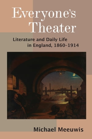 Everyone’s Theater Literature and Daily Life in England, 1860 1914【電子書籍】 Michael Meeuwis