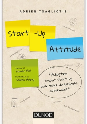 Start-up attitude Adoptez l'esprit start-up pour faire du business autrement