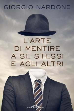 L'arte di mentire a se stessi e agli altriŻҽҡ[ Giorgio Nardone ]