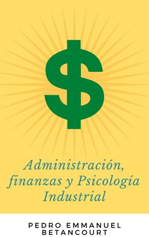 Administración, Finanzas y Psicología Industrial