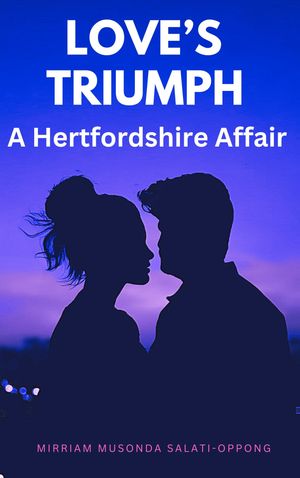Love's Triumph -A Hertfordshire Affair