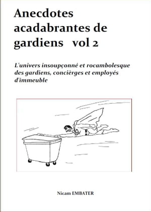 Anecdotes acadabrantes de gardiens vol2 L'univers insoup?onn? et rocambolesque des gardiens, conci?rges et employ?s d'immeuble