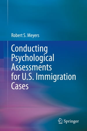 楽天楽天Kobo電子書籍ストアConducting Psychological Assessments for U.S. Immigration Cases【電子書籍】[ Robert S. Meyers ]