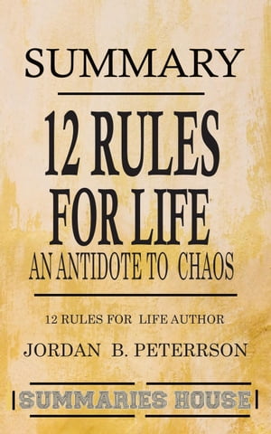 Summary 12 Rules for Life - An Antidote to Chaos by Jordan B. PetersonŻҽҡ[ Summaries House ]