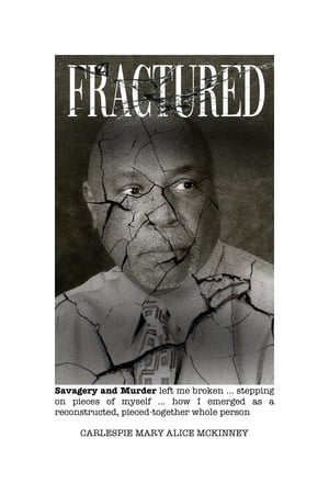 Fractured Savagery and Murder Left Me Broken … Stepping On Pieces of Myself … How I Emerged as a Reconstructed, Pieced-Together Whole Person