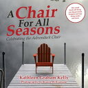 A Chair for All Seasons Celebrating the Adirondack Chair【電子書籍】[ Kathleen Graham Kelly ]