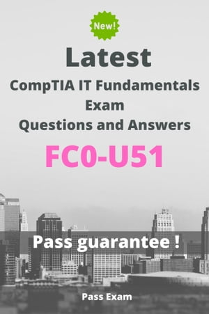 Latest CompTIA IT Fundamentals Exam FC0-U51 Questions and Answers【電子書籍】 Pass Exam