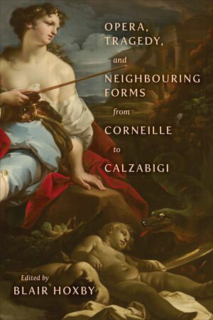 楽天楽天Kobo電子書籍ストアOpera, Tragedy, and Neighbouring Forms from Corneille to Calzabigi【電子書籍】