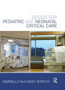 Design for Pediatric and Neonatal Critical Care【電子書籍】 Mardelle McCuskey Shepley
