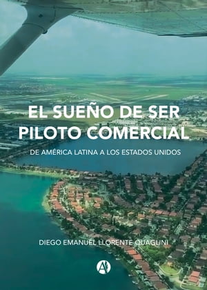 El sue?o de ser piloto comercial De Am?rica Latina a los Estados Unidos【電子書籍】[ Diego Llorente ]
