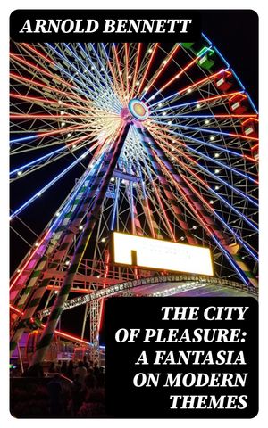 The City of Pleasure: A Fantasia on Modern Themes