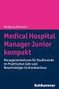 Medical Hospital Manager Junior kompakt Managementwissen f r Studierende im Praktischen Jahr und Neueinsteiger im Krankenhaus【電子書籍】 Wolfgang Hellmann