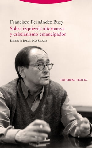 Sobre izquierda alternativa y cristianismo emancipador【電子書籍】[ Francisco Fern?ndez Buey ]