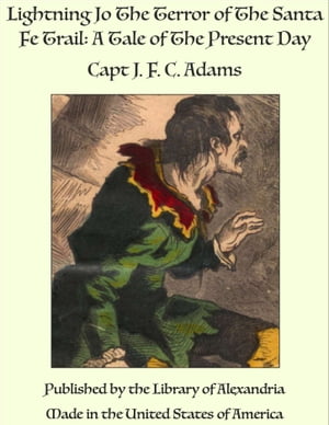 Lightning Jo The Terror of The Santa Fe Trail: A Tale of The Present DayŻҽҡ[ ...