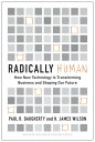 Radically Human How New Technology Is Transforming Business and Shaping Our Future