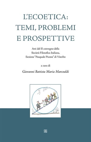 L'Ecoetica: temi, problemi e prospettive Atti del II convegno della Societ? Filosofica Italiana, Sezione “Pasquale Picone” di Viterbo