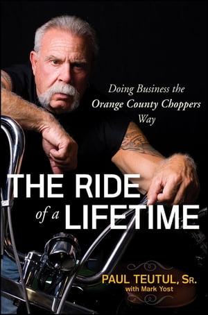 The Ride of a Lifetime Doing Business the Orange County Choppers Way【電子書籍】[ Paul Teutul ]