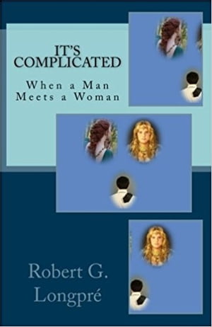 It's Complicated When a Man Meets a Woman【電子書籍】[ Robert Longpr? ]