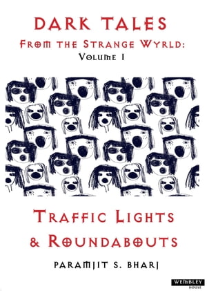 Dark Tales From the Strange Wyrld: Volume 1 Traffic Lights & Roundabouts