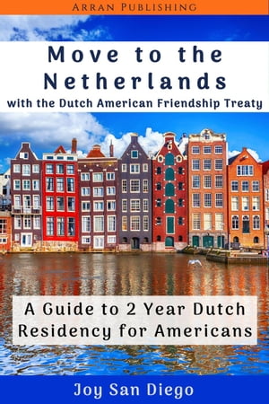 Move to the Netherlands With the Dutch American Friendship Treaty A Guide to 2 Year Dutch Residency for Americans