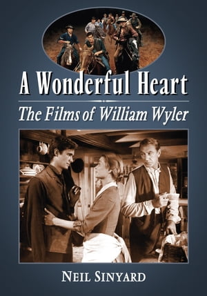 A Wonderful Heart The Films of William Wyler【電子書籍】 Neil Sinyard