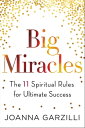 Big Miracles The 11 Spiritual Rules for Ultimate Success【電子書籍】[ Joanna Garzilli ]