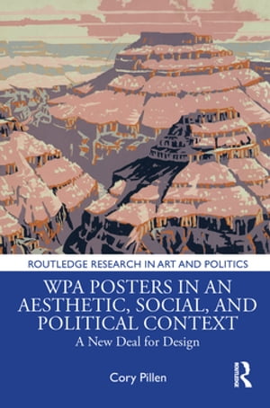 WPA Posters in an Aesthetic, Social, and Political Context A New Deal for Design【電子書籍】 Cory Pillen