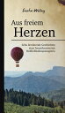 Aus freiem Herzen Zehn ber?hrende Geschichten einer bemerkenswerten Hei?luftballonpassagierin