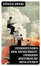 Sternstunden der Menschheit. Vierzehn historische Miniaturen【電子書籍】[ Stefan Zweig ]