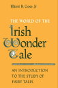 The World of the Irish Wonder Tale An Introduction to the Study of Fairy Tales【電...